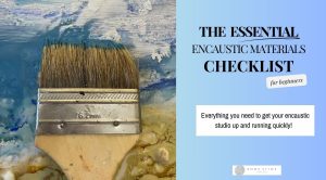 Essentials Encaustic Materials Checklist